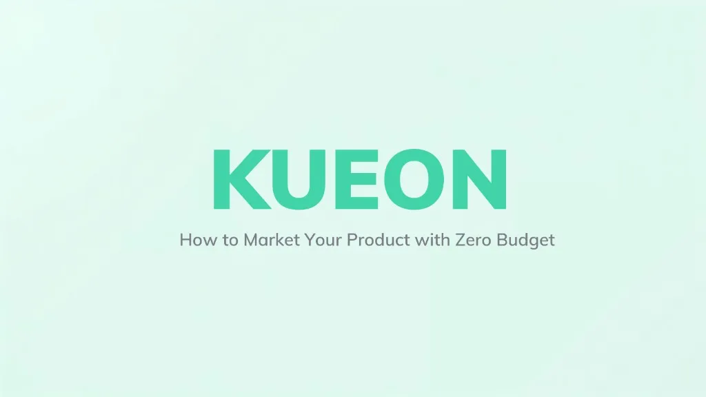 How to Market Your Product with Zero Budget - Kueon